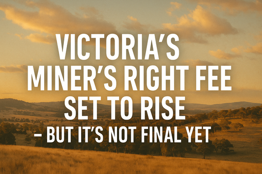 Victoria’s Miner’s Right Fee Set to Rise – But It’s Not Final Yet